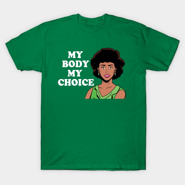 My Body My Choice African American Feminist T-Shirt by epiclovedesigns